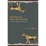 We Become What We Worship by Beale, G. K., 9780830828777