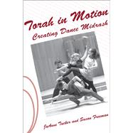 Torah in Motion Creating Dance Midrash by Freeman, Susan; Tucker, JoAnne, 9781497648777