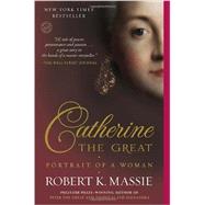 Catherine the Great: Portrait of a Woman by MASSIE, ROBERT K., 9780345408778