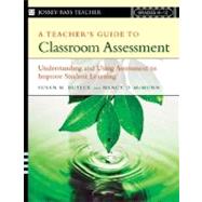 A Teacher's Guide to Classroom Assessment Understanding and Using Assessment to Improve Student Learning by Butler, Susan M.; McMunn, Nancy D., 9780787978778