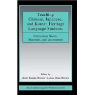 Teaching Chinese, Japanese, and Korean Heritage Language Students: Curriculum Needs, Materials, and Assessment by Kondo-Brown; Kimi, 9780805858778