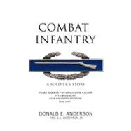 Combat Infantry : A Soldier's Story by Anderson, Donald E.; Anderson, D. E., Jr., 9781426968778