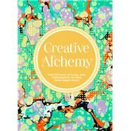 Creative Alchemy Meditations, Rituals, and Experiments to Free Your Inner Magic (Creative Gifts, Gifts for Creatives, Gifts about Spirituality) by Johnson, Marlo, 9781452158778