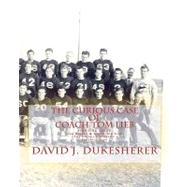 The Curious Case of Coach Tom Lieb by Dukesherer, David J.; Wilson, John, 9781453838778