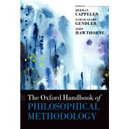 The Oxford Handbook of Philosophical Methodology by Cappelen, Herman; Gendler, Tamar Szabo; Hawthorne, John, 9780199668779