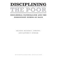 Disciplining the Poor by Soss, Joe; Fording, Richard C.; Schram, Sanford F., 9780226768779