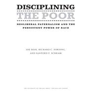 Disciplining the Poor by Soss, Joe; Fording, Richard C.; Schram, Sanford F., 9780226768779