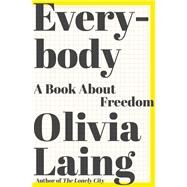 Everybody A Book about Freedom by Laing, Olivia, 9780393608779