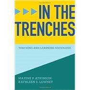 In the Trenches Teaching and Learning Sociology by Atkinson, Maxine P.; Lowney, Kathleen S., 9780393918779