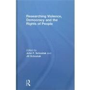 Researching Violence, Democracy and the Rights of People by Schostak; John, 9780415478779