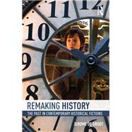 Remaking History: The Past in Contemporary Historical Fictions by De Groot; Jerome, 9780415858779