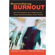 Banishing Burnout Six Strategies for Improving Your Relationship with Work by Leiter, Michael P.; Maslach, Christina, 9780470448779