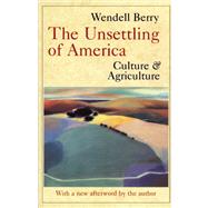 The Unsettling of America Culture and Agriculture by Berry, Wendell, 9780871568779