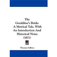 Geraldine's Bride : A Metrical Tale, with an Introduction and Historical Notes (1871) by Gallwey, Thomas, 9781104418779