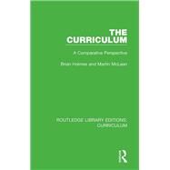 The Curriculum: A Comparative Perspective by Holmes; Brian, 9781138318779