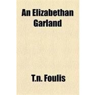 An Elizabethan Garland by Foulis, T. N., 9781154468779