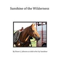 Sunshine of the Wilderness by Johnson, Diane L., 9781463588779