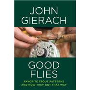 Good Flies by Gierach, John; Glickman, Barry, 9781493048779