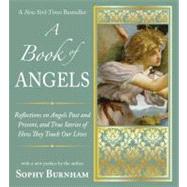 A Book of Angels Reflections on Angels Past and Present, and True Stories of How They Touch Our Lives by Burnham, Sophy, 9781585428779