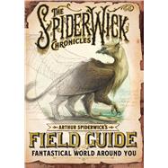 Arthur Spiderwick's Field Guide to the Fantastical World Around You by DiTerlizzi, Tony; Black, Holly; DiTerlizzi, Tony, 9781665928779