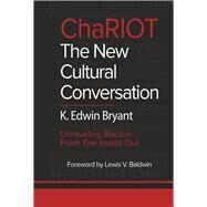 ChaRIOT The New Cultural Conversation by Bryant, K. Edwin; Baldwin, Lewis V., 9781667838779