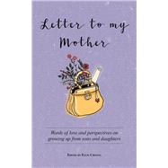 Letter to My Mother Words of love and perspectives on growing up from sons and daughters by Cheong, Felix, 9789814928779