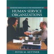 Achieving Excellence in the Management of Human Service Organizations by Kettner, Peter M., 9780205318780