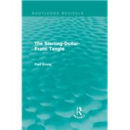 The Sterling-Dollar-Franc Tangle (Routledge Revivals) by Einzig; Paul, 9780415818780