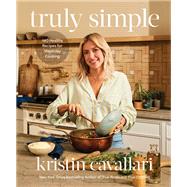 Truly Simple 140 Healthy Recipes for Weekday Cooking by Cavallari, Kristin, 9780593578780