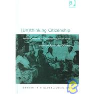 (Un)thinking Citizenship: Feminist Debates in Contemporary South Africa by Gouws,Amanda;Gouws,Amanda, 9780754638780