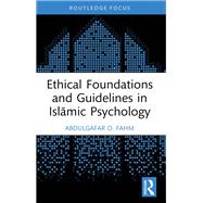 Ethical Foundations and Guidelines in Islamic Psychology by AbdulGafar O. Fahm, 9781032658780