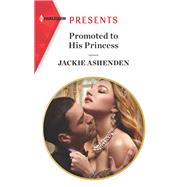 Promoted to His Princess by Ashenden, Jackie, 9781335148780