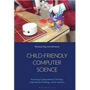 Child-Friendly Computer Science by Weipeng Yang; Jiahong Su, 9781350518780