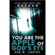 You Are the Apple of Gods Eye by Larkins, Rod W., 9781973638780