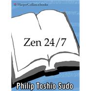 Zen 24/7 by Sudo, Philip T., 9780060778781