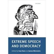 Extreme Speech and Democracy by Hare, Ivan; Weinstein, James, 9780199548781