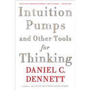 Intuition Pumps and Other Tools for Thinking by Dennett, Daniel C., 9780393348781