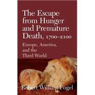 The Escape from Hunger and Premature Death, 1700–2100: Europe, America, and the Third World by Robert William Fogel, 9780521808781