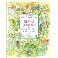The Complete Encyclopedia of Elves, Goblins, And Other Little Creatures by DuBois, Pierre, 9780789208781