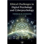 Ethical Challenges in Digital Psychology and Cyberpsychology by Parsons, Thomas D., 9781108428781