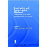 Constructing and Reconstructing Childhood: Contemporary Issues in the Sociological Study of Childhood by James; Allison, 9781138818781