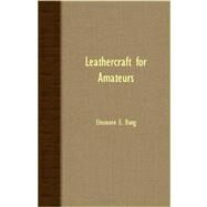 Leathercraft For Amateurs by Bang, Eleonore E., 9781406728781