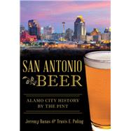 San Antonio Beer by Banas, Jeremy; Poling, Travis E., 9781467118781