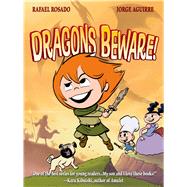 Dragons Beware! by Rosado, Rafael; Aguirre, Jorge, 9781596438781