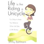 Life Is Like Riding A Unicycle by Bahlmann, Shirley, 9781932898781