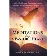 Meditations from a Pastor's Heart by Jochem, Jerome A., 9781973628781