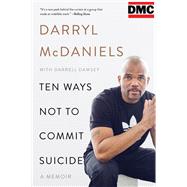 Ten Ways Not to Commit Suicide by McDaniels, Darryl; Dawsey, Darrell (CON), 9780062368782