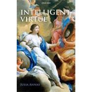 Intelligent Virtue by Annas, Julia, 9780199228782