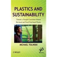 Plastics and Sustainability Towards a Peaceful Coexistence between Bio-based and Fossil Fuel-based Plastics by Tolinski, Michael, 9780470938782