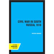 Civil War in South Russia, 1918 by Peter Kenez, 9780520358782